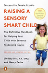 Raising a Sensory Smart Child: The Definitive Handbook for Helping Your Child with Sensory Processing Issues: The Definitive Handbook for Helping Your ... Issues, Revised and Updated Edition