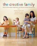 The Creative Family: How to Encourage Imagination and Nurture Family Connections