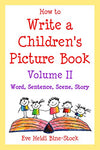 How to Write a Children's Picture Book Volume II: Word, Sentence, Scene, Story