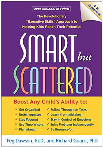 Smart but Scattered: The Revolutionary "Executive Skills" Approach to Helping Kids Reach Their Potential