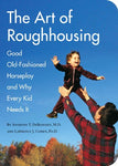 The Art of Roughhousing: Good Old-Fashioned Horseplay and Why Every Kid Needs It