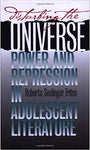 Disturbing the Universe: Power and Repression in Adolescent Literature