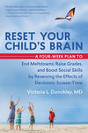 Reset Your Child's Brain: A Four-Week Plan to End Meltdowns, Raise Grades, and Boost Social Skills by Reversing the Effects of Electronic Screen-Time