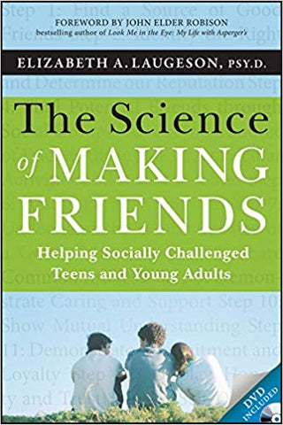The Science of Making Friends: Helping Socially Challenged Teens and Young Adults